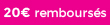 20€ remboursés