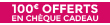 100€ offerts en cheque cadeau