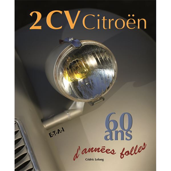 LIVRE 2CV CITROEN, 60 ANS D'ANNÉES FOLLES (2EME ED.) (REF 22332) LIVRE 2CV CITROEN, 60 ANS D'ANNÉES FOLLES (2EME ED.) (REF 22332)