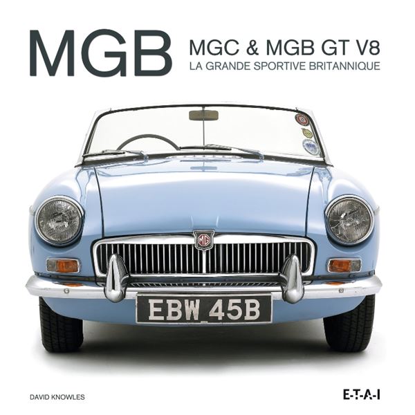 LIVRE MGB, MGC & MGB GT V8, LA GRANDE SPORTIVE BRITANNIQUE (REF 24074) LIVRE MGB, MGC & MGB GT V8, LA GRANDE SPORTIVE BRITANNIQUE (REF 24074)