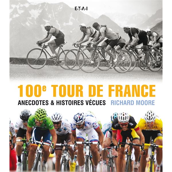 LIVRE 100ÈME TOUR DE FRANCE, ANECDOTES ET HISTOIRES VÉCUES (REF 24594) LIVRE 100ÈME TOUR DE FRANCE, ANECDOTES ET HISTOIRES VÉCUES (REF 24594)