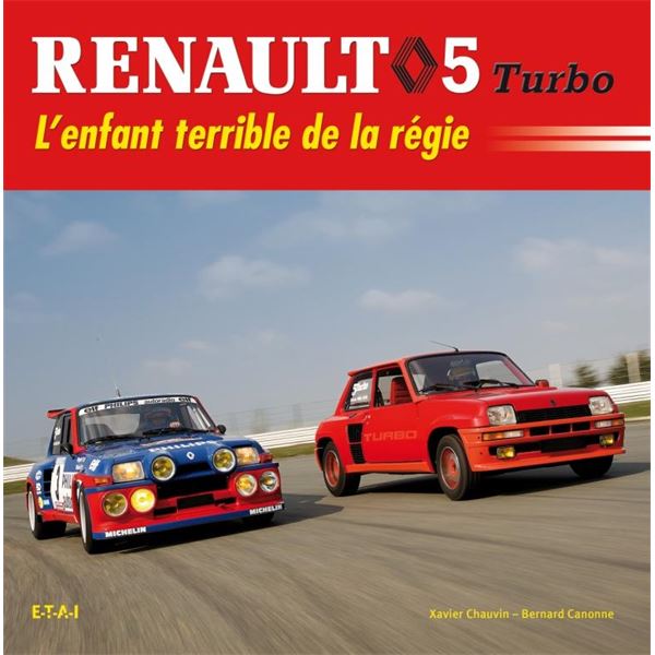 LIVRE RENAULT 5 TURBO, L'ENFANT TERRIBLE DE LA REGIE (REF 23277) LIVRE RENAULT 5 TURBO, L'ENFANT TERRIBLE DE LA REGIE (REF 23277)