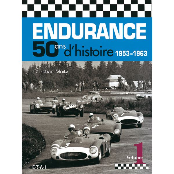 LIVRE ENDURANCE, 50 ANS D'HISTOIRE (1953-1963) VOLUME 1 (REF 18828) LIVRE ENDURANCE, 50 ANS D'HISTOIRE (1953-1963) VOLUME 1 (REF 18828)