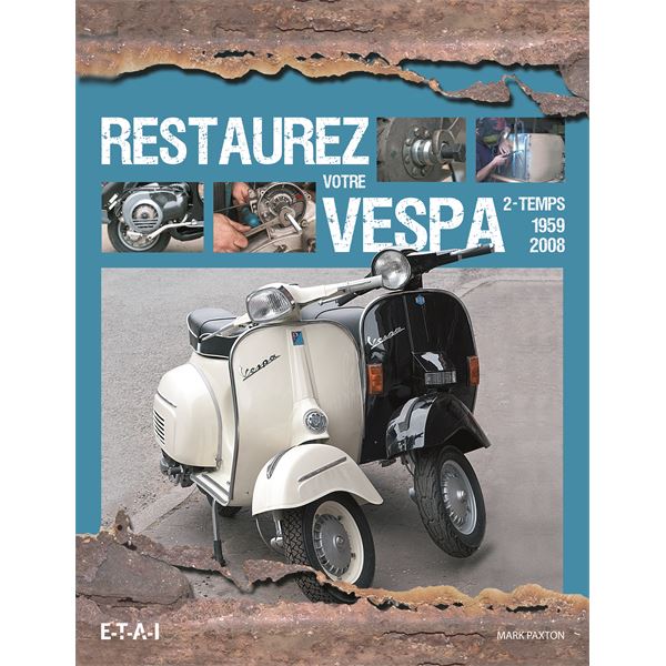 LIVRE RESTAUREZ VOTRE SCOOTER VESPA 2-TEMPS 1959-2008 (REF 24614) LIVRE RESTAUREZ VOTRE SCOOTER VESPA 2-TEMPS 1959-2008 (REF 24614)