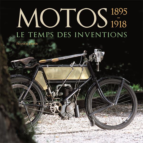 LIVRE MOTOS LE TEMPS DES INVENTIONS, 1895-1918 (REF 22072) LIVRE MOTOS LE TEMPS DES INVENTIONS, 1895-1918 (REF 22072)