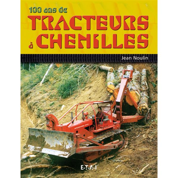 LIVRE 100 ANS DE TRACTEURS A CHENILLES (REF 22406) LIVRE 100 ANS DE TRACTEURS A CHENILLES (REF 22406)
