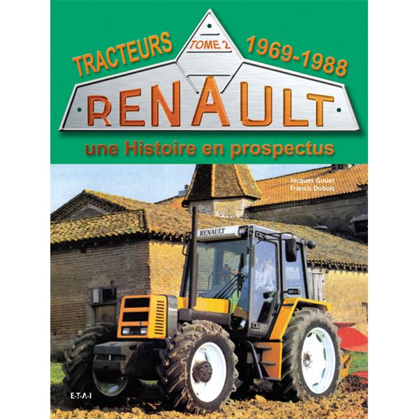 LIVRE TRACTEURS RENAULT,UNE HISTOIRE EN PROSPECTUS 1969-88 (REF 22439) LIVRE TRACTEURS RENAULT,UNE HISTOIRE EN PROSPECTUS 1969-88 (REF 22439)
