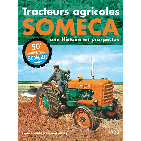 LIVRE TRACTEURS SOMECA,UNE HISTOIRE EN PROSPECTUS (REF 21777) LIVRE TRACTEURS SOMECA,UNE HISTOIRE EN PROSPECTUS (REF 21777)