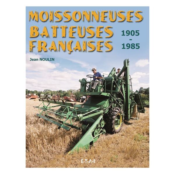 LIVRE MOISSONNEUSES BATTEUSES FRANÇAISES, 1905-1985 (REF 21078) LIVRE MOISSONNEUSES BATTEUSES FRANÇAISES, 1905-1985 (REF 21078)