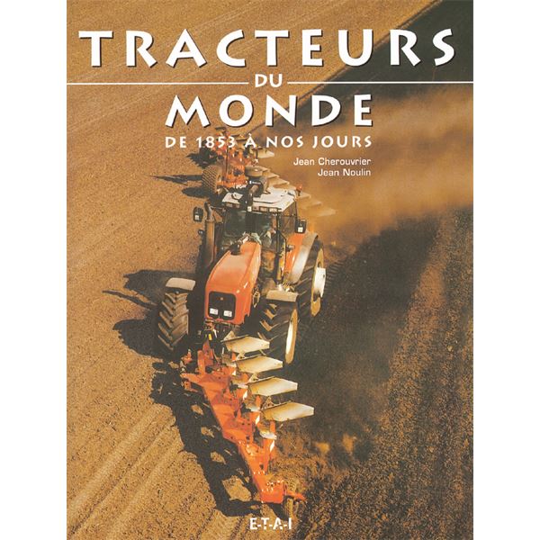 LIVRE TRACTEURS DU MONDE, DE 1853 À NOS JOURS (REF 19399) LIVRE TRACTEURS DU MONDE, DE 1853 À NOS JOURS (REF 19399)