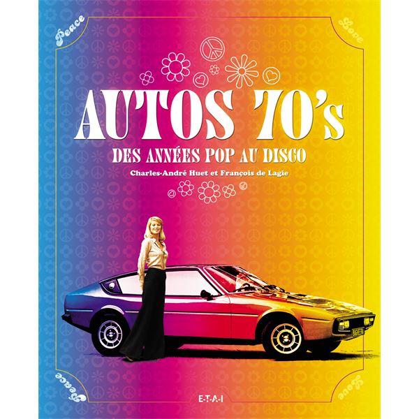 LIVRE AUTOS 70'S, DES ANNEES POP AU DISCO (REF 21495) LIVRE AUTOS 70'S, DES ANNEES POP AU DISCO (REF 21495)