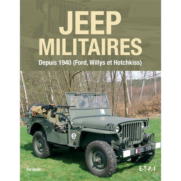 LIVRE JEEP MILITAIRES DEPUIS 1940, FORD, WILLYS, HOTCHKISS (REF 24453) LIVRE JEEP MILITAIRES DEPUIS 1940, FORD, WILLYS, HOTCHKISS (REF 24453)