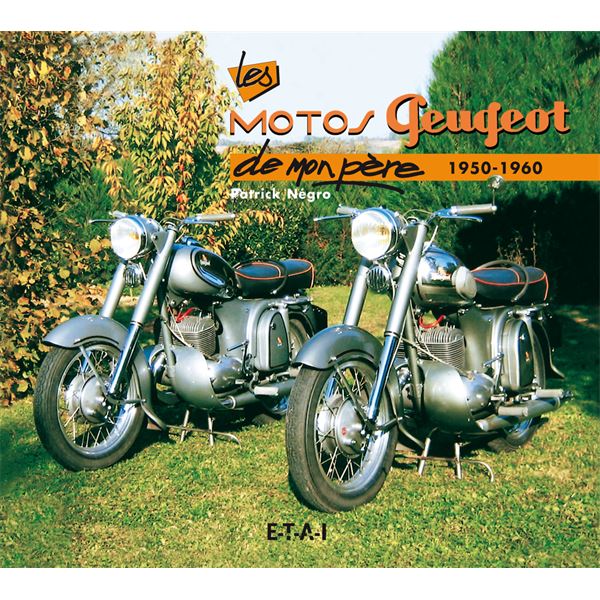 LIVRE LES MOTOS PEUGEOT DE MON PÈRE (1950-1960) (REF 21498) LIVRE LES MOTOS PEUGEOT DE MON PÈRE (1950-1960) (REF 21498)