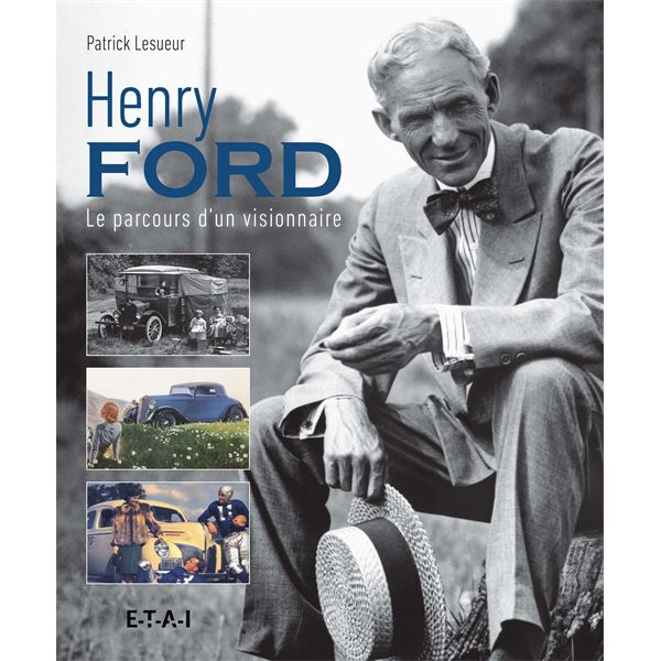 LIVRE HENRI FORD, LE PARCOURS D'UN VISIONNAIRE (REF 25758) LIVRE HENRI FORD, LE PARCOURS D'UN VISIONNAIRE (REF 25758)