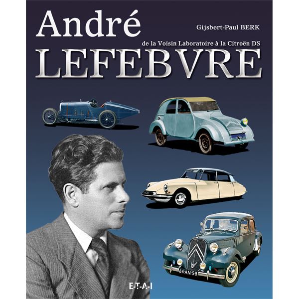 LIVRE ANDRE LEFEBVRE, DE LA VOISIN LABORATOIRE À LA DS (REF 23624) LIVRE ANDRE LEFEBVRE, DE LA VOISIN LABORATOIRE À LA DS (REF 23624)