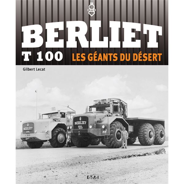 LIVRE BERLIET T100, LES GEANTS DE LA ROUTE (REF 23547) LIVRE BERLIET T100, LES GEANTS DE LA ROUTE (REF 23547)