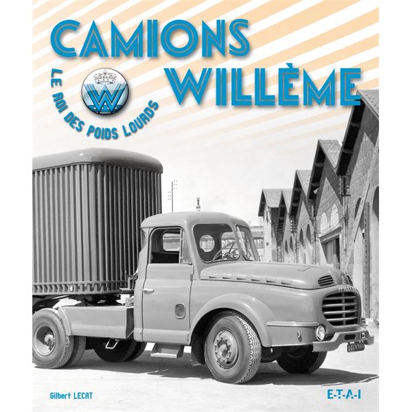 LIVRE CAMIONS WILLEME, LE ROI DES POIDS LOURDS (REF 22796) LIVRE CAMIONS WILLEME, LE ROI DES POIDS LOURDS (REF 22796)